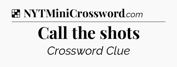 Solution: Call the shots - NYT Crossword