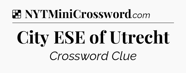 Solution: City ESE of Utrecht - NYT Crossword