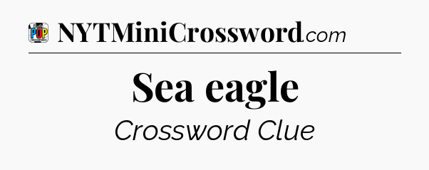Sea eagle Crossword Clue