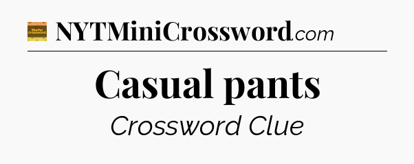 Casual pants - Eugene Sheffer Crossword