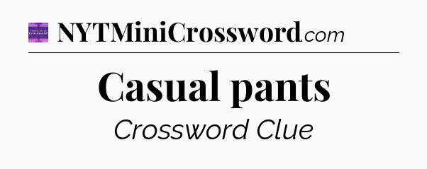 Casual pants - Thomas Joseph Crossword