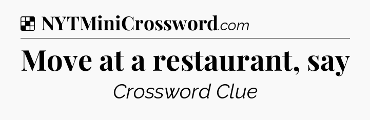 Solution: Move at a restaurant, say - NYT Crossword