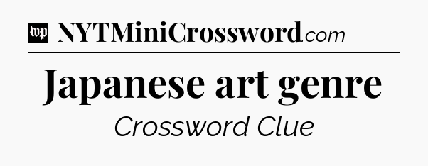 Japanese art genre Crossword Clue