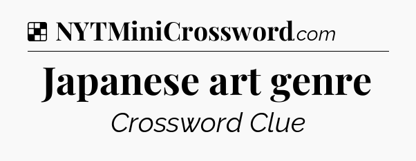 Solution: Japanese art genre - NYT Crossword