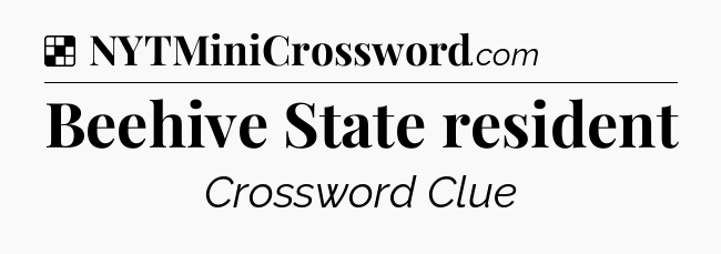 Solution: Beehive State resident - NYT Crossword