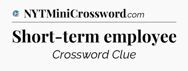 Short-term employee Crossword Clue
