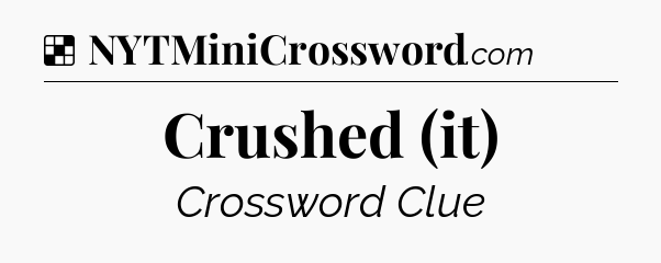 Solution: Crushed (it) - NYT Crossword