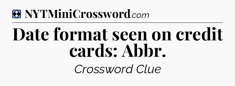 Solution: Date format seen on credit cards: Abbr - NYT Mini Crossword