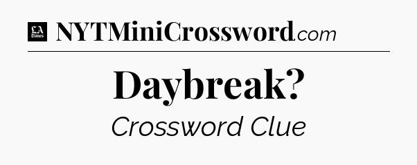 Daybreak - LA Times Crossword