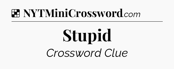 Solution: Stupid - NYT Crossword