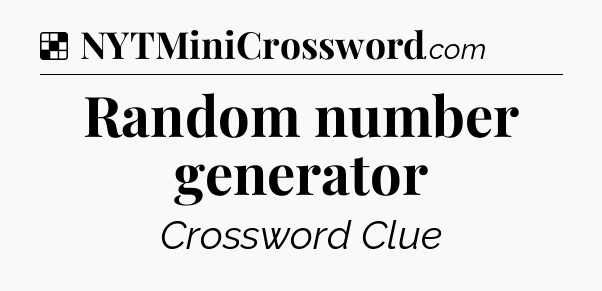 Solution: Random number generator - NYT Crossword