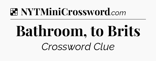 Solution: Bathroom, to Brits - NYT Crossword