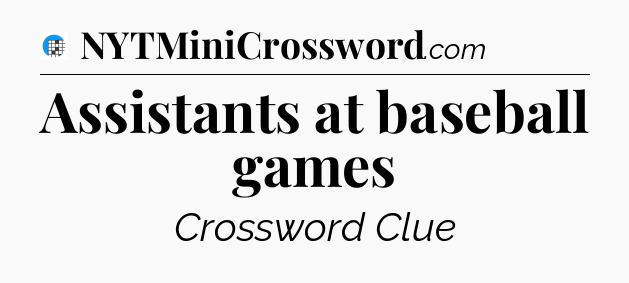 Assistants at baseball games Crossword Clue