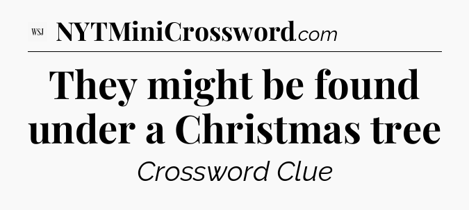 They might be found under a Christmas tree - WSJ Crossword
