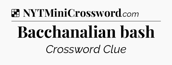 Solution: Bacchanalian bash - NYT Crossword