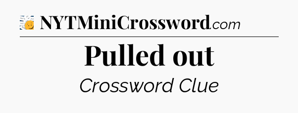 Pulled out - 7 Little Words