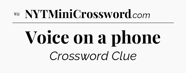 Voice on a phone - WSJ Crossword