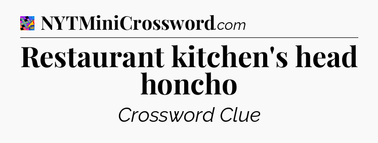Restaurant kitchen's head honcho Crossword Clue