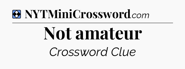 Solution: Not amateur - NYT Mini Crossword
