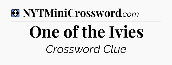 Solution: One of the Ivies - NYT Mini Crossword