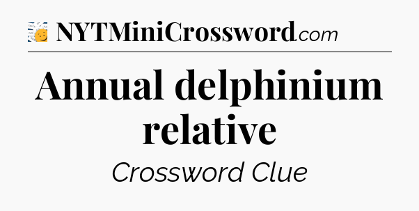 Annual delphinium relative - 7 Little Words