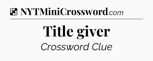 Solution: Title giver - NYT Crossword