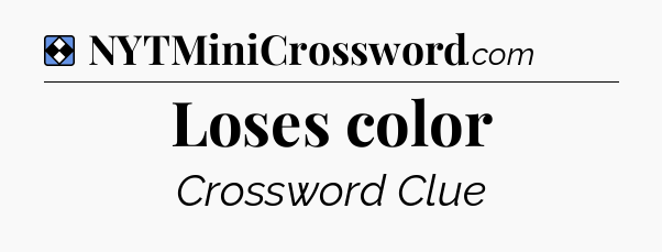 Solution: Loses color - NYT Mini Crossword
