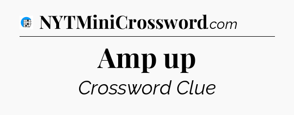 Amp up Crossword Clue