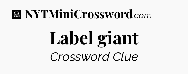 Label giant - LA Times Crossword