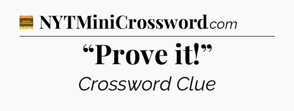 “Prove it!” - Eugene Sheffer Crossword