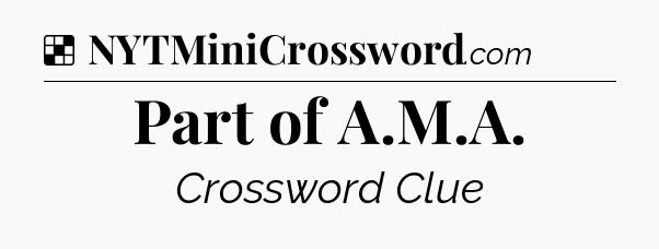 Solution: Part of A.M.A - NYT Crossword