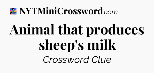 Animal that produces sheep's milk Crossword Clue