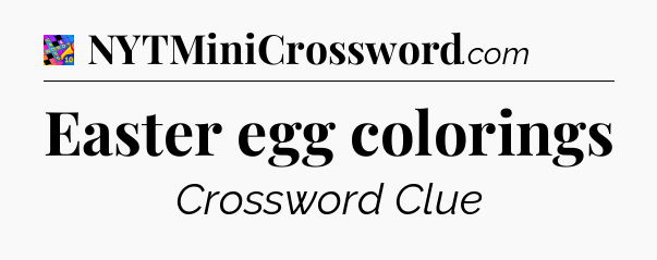 Easter egg colorings Crossword Clue