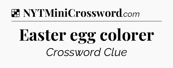 Solution: Easter egg colorer - NYT Crossword