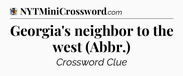 Georgia's neighbor to the west (Abbr.) Crossword Clue