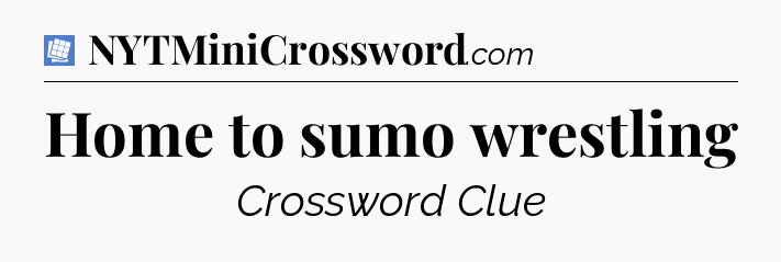 Home to sumo wrestling Puzzle Page Crossword Clue