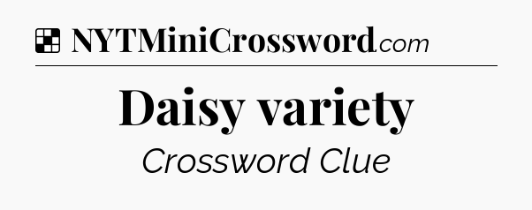 Solution: Daisy variety - NYT Crossword