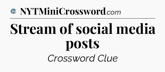 Stream of social media posts Crossword Clue