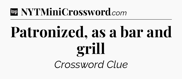 Patronized, as a bar and grill Crossword Clue