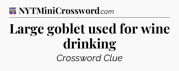 Large goblet used for wine drinking Codycross