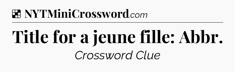 Solution: Title for a jeune fille: Abbr - NYT Crossword