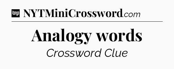 Analogy words Crossword Clue