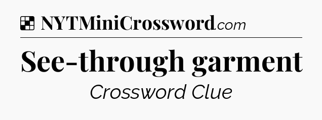 Solution: See-through garment - NYT Crossword