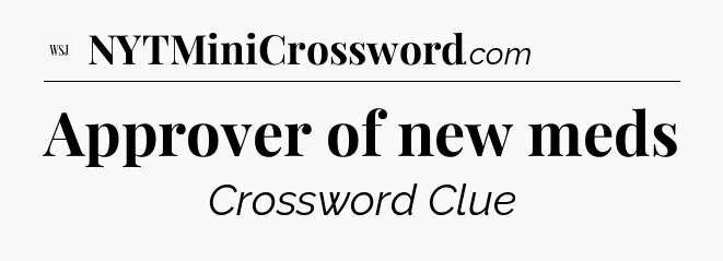Approver of new meds - WSJ Crossword
