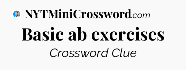 Basic ab exercises Crossword Clue