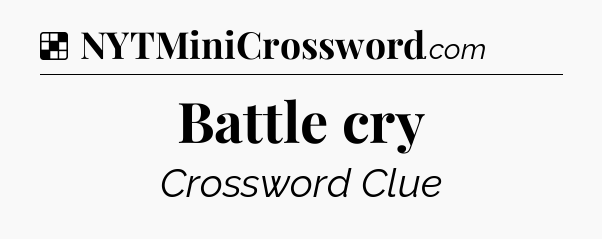 Solution: Battle cry - NYT Crossword