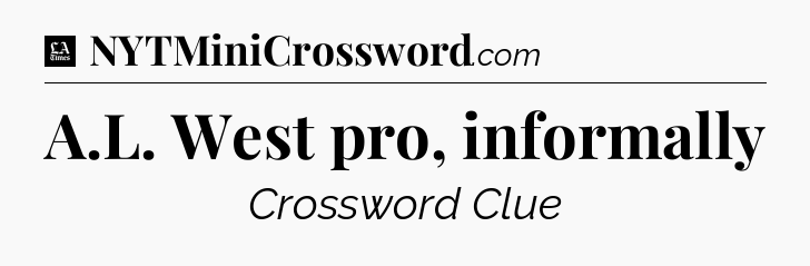 A.L. West pro, informally - LA Times Crossword