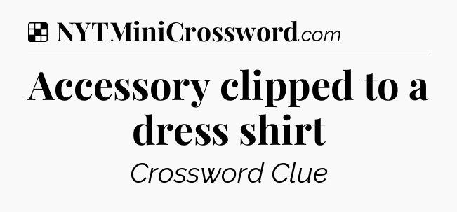 Solution: Accessory clipped to a dress shirt - NYT Crossword