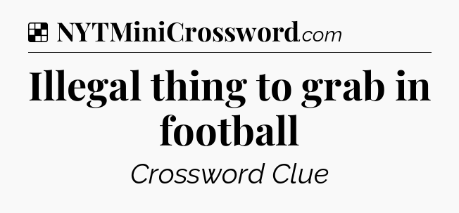 Solution: Illegal thing to grab in football - NYT Crossword