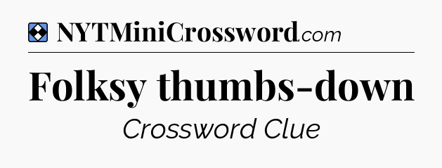 Solution: Folksy thumbs-down - NYT Mini Crossword